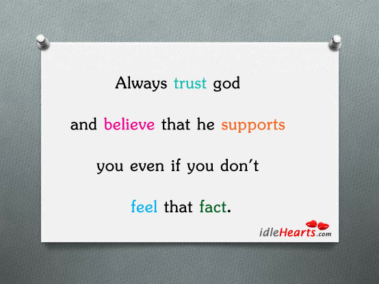 Always Trust God And Believe That He Supports.
