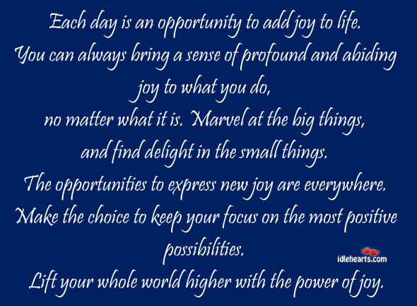Each Day Is An Opportunity To Add Joy To Life…