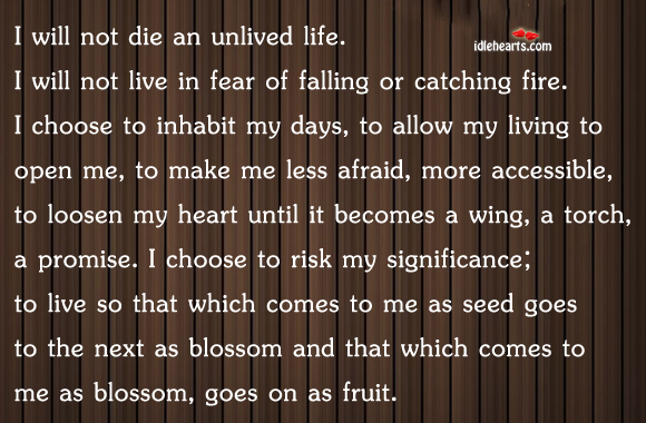 I Will Not Die An Unlived Life…