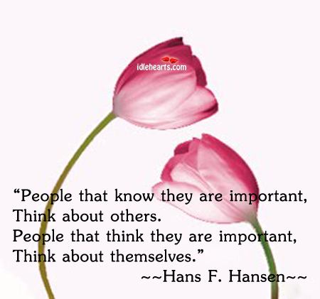 People That Know They Are Important Think…