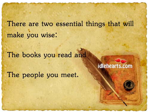 There Are Two Essential Things That Will Make You Wise