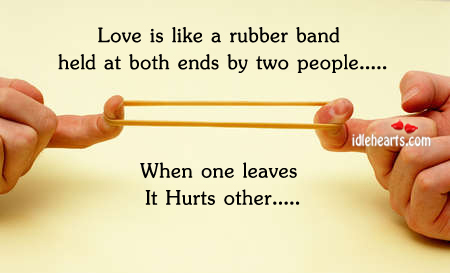 Love  Quotes on Love Is Like A Rubber Band Held At