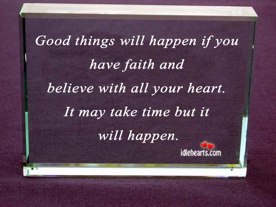 , Believe, Faith, Good, Good Things, Happen, Heart, May, Take, Things 