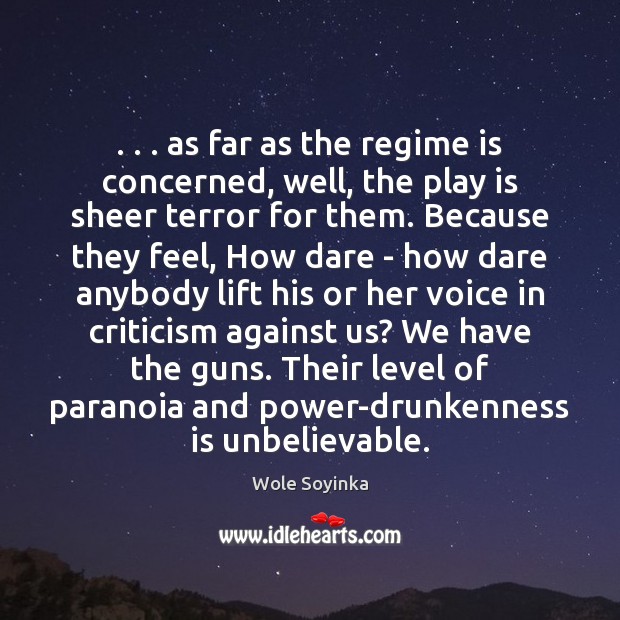 . . . as far as the regime is concerned, well, the play is sheer Wole Soyinka Picture Quote