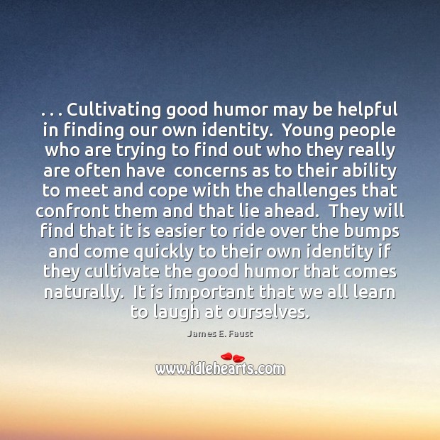 . . . Cultivating good humor may be helpful in finding our own identity.  Young Image