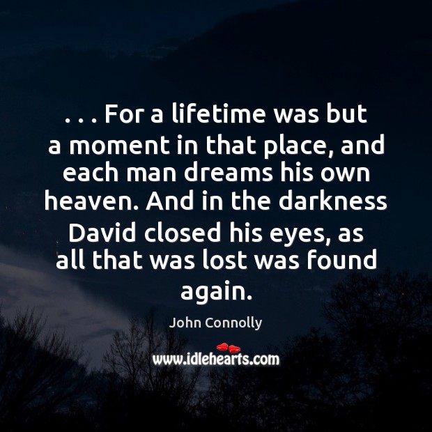 . . . For a lifetime was but a moment in that place, and each John Connolly Picture Quote