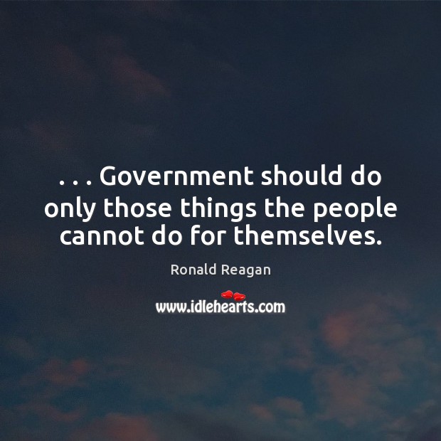 . . . Government should do only those things the people cannot do for themselves. Image
