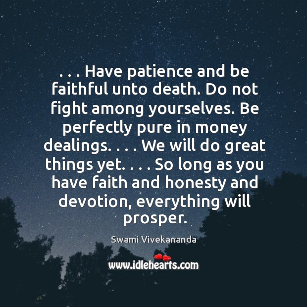. . . Have patience and be faithful unto death. Do not fight among yourselves. Faithful Quotes Image