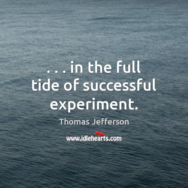 . . . in the full tide of successful experiment. Image
