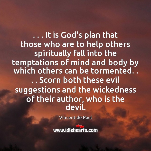 . . . It is God’s plan that those who are to help others spiritually Vincent de Paul Picture Quote