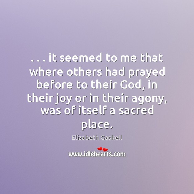 . . . it seemed to me that where others had prayed before to their Image