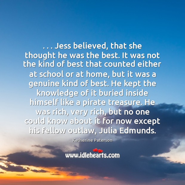 . . . Jess believed, that she thought he was the best. It was not Katherine Paterson Picture Quote