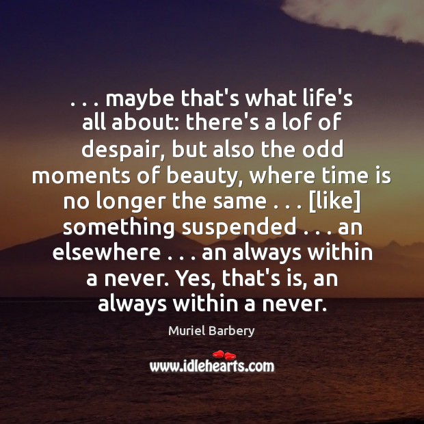 . . . maybe that’s what life’s all about: there’s a lof of despair, but Image