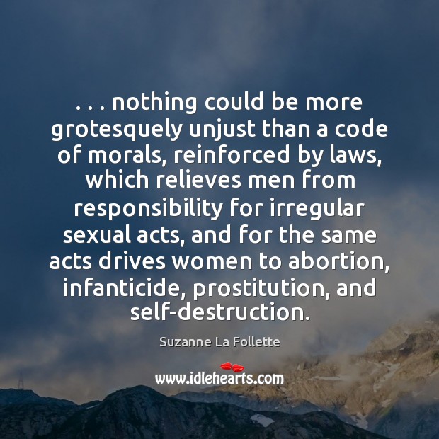 . . . nothing could be more grotesquely unjust than a code of morals, reinforced Image