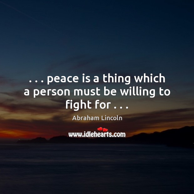 . . . peace is a thing which a person must be willing to fight for . . . Image