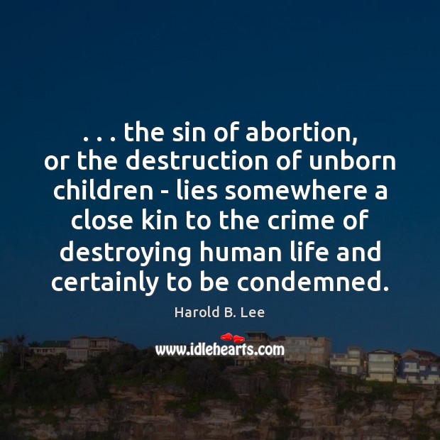 . . . the sin of abortion, or the destruction of unborn children – lies Crime Quotes Image