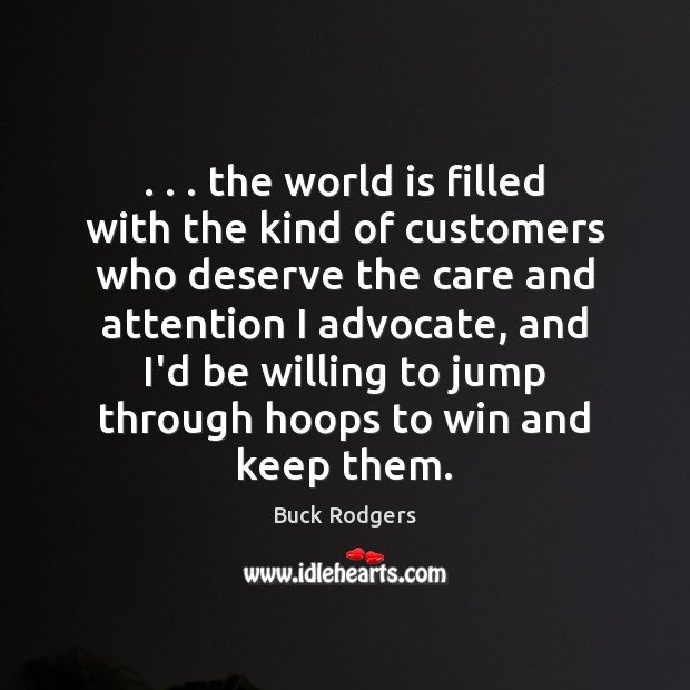 . . . the world is filled with the kind of customers who deserve the Buck Rodgers Picture Quote
