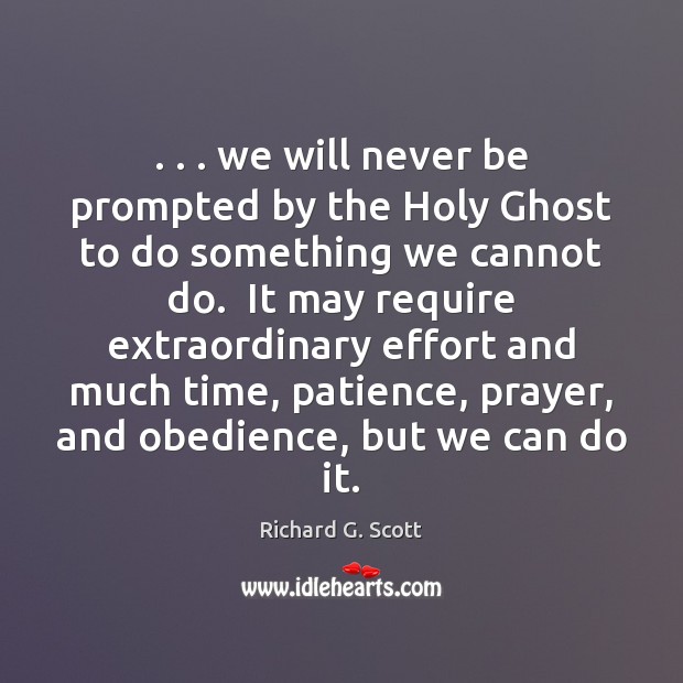 . . . we will never be prompted by the Holy Ghost to do something Richard G. Scott Picture Quote