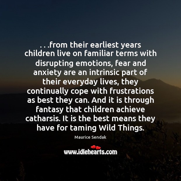 . . .from their earliest years children live on familiar terms with disrupting emotions, Image