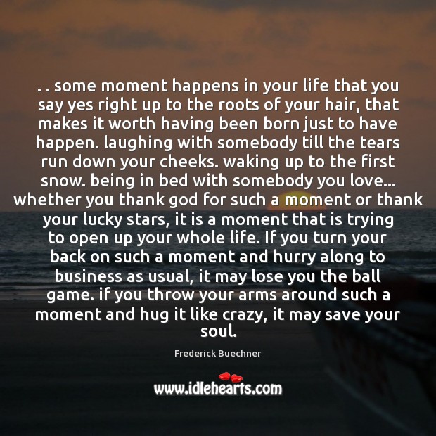 . . some moment happens in your life that you say yes right up Business Quotes Image