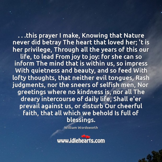 . . .this prayer I make, Knowing that Nature never did betray The heart Blessings Quotes Image