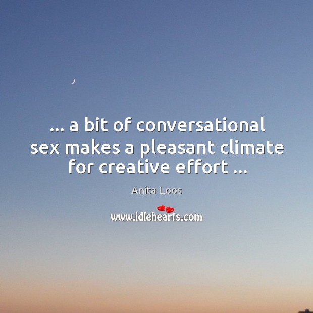 … a bit of conversational sex makes a pleasant climate for creative effort … Image