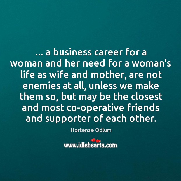 … a business career for a woman and her need for a woman’s Hortense Odlum Picture Quote