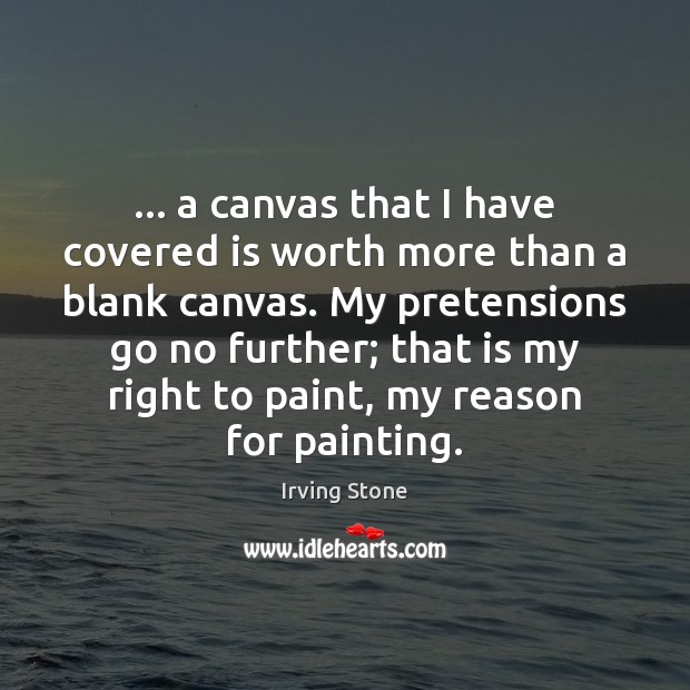 … a canvas that I have covered is worth more than a blank 