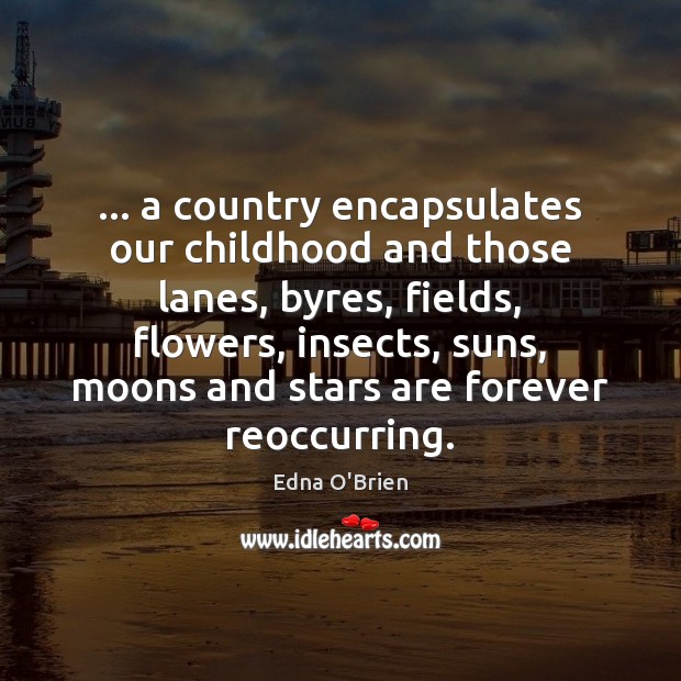 … a country encapsulates our childhood and those lanes, byres, fields, flowers, insects, Image