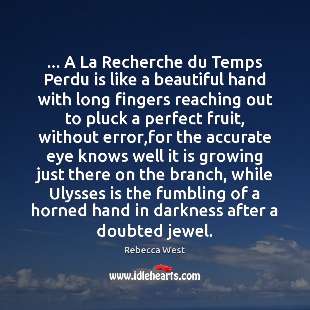 … A La Recherche du Temps Perdu is like a beautiful hand with Rebecca West Picture Quote