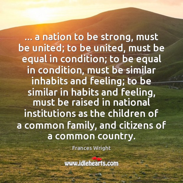 … a nation to be strong, must be united; to be united, must Be Strong Quotes Image