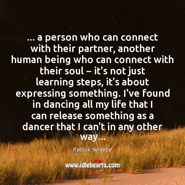 … a person who can connect with their partner, another human being who Patrick Swayze Picture Quote