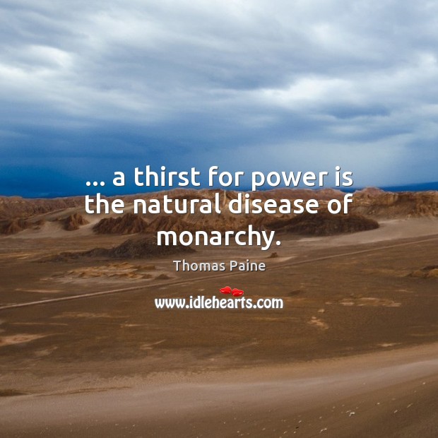 … a thirst for power is the natural disease of monarchy. Power Quotes Image