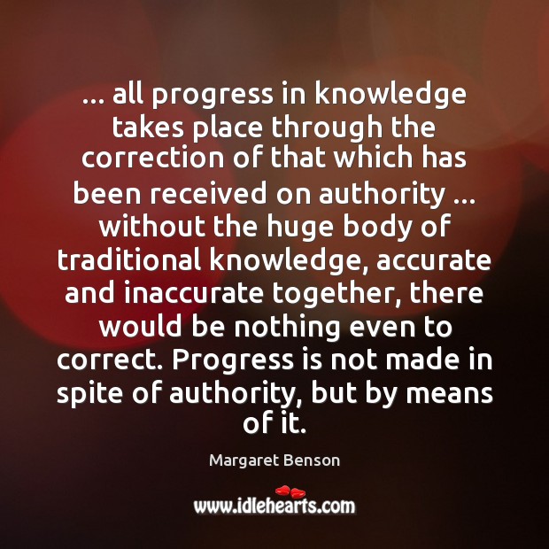 … all progress in knowledge takes place through the correction of that which Margaret Benson Picture Quote