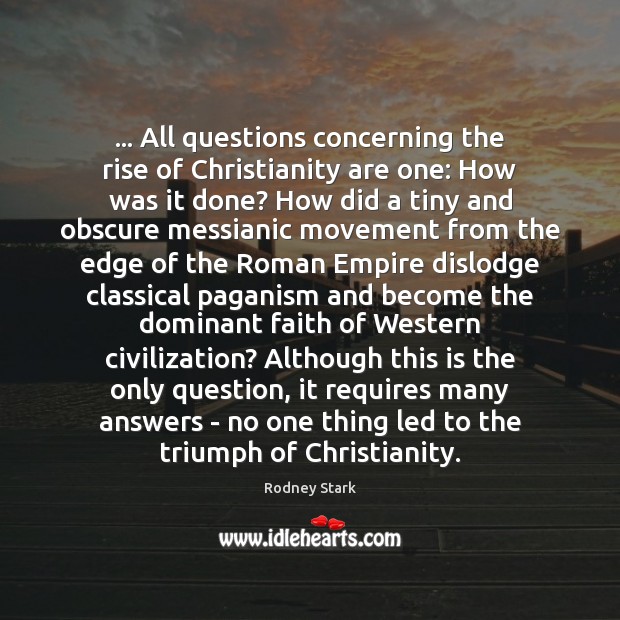 … All questions concerning the rise of Christianity are one: How was it Image