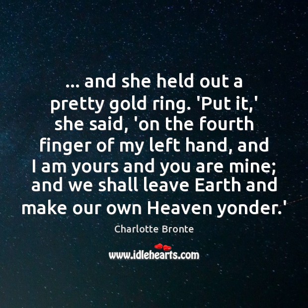 … and she held out a pretty gold ring. ‘Put it,’ she Charlotte Bronte Picture Quote