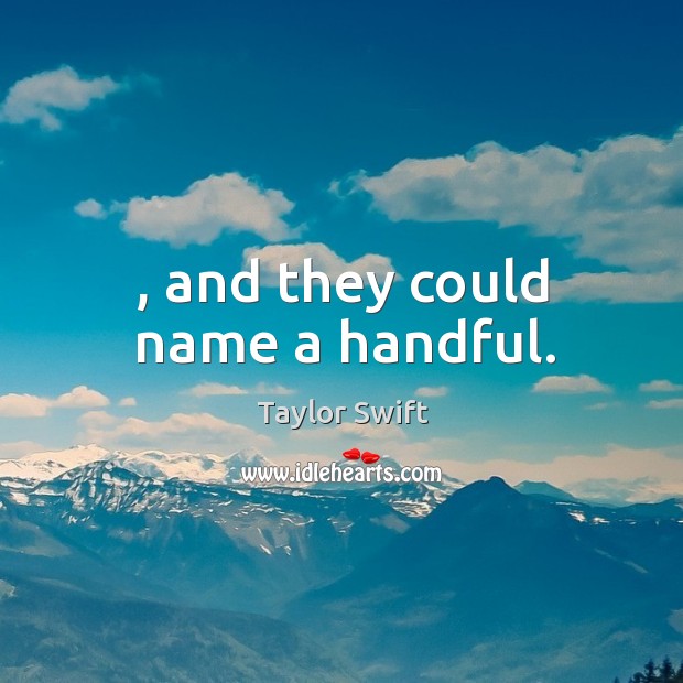 , and they could name a handful. Image