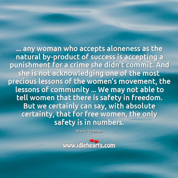 … any woman who accepts aloneness as the natural by-product of success is Safety Quotes Image