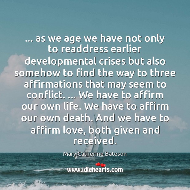 … as we age we have not only to readdress earlier developmental crises Mary Catherine Bateson Picture Quote