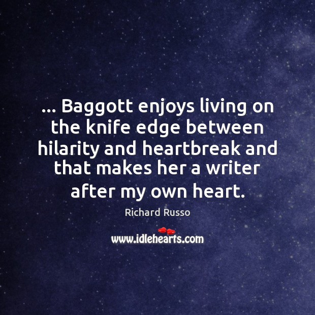 … Baggott enjoys living on the knife edge between hilarity and heartbreak and Image