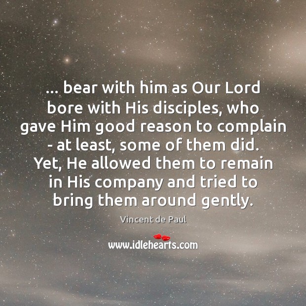 … bear with him as Our Lord bore with His disciples, who gave Image