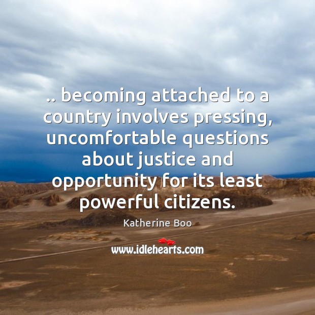 .. becoming attached to a country involves pressing, uncomfortable questions about justice and Image