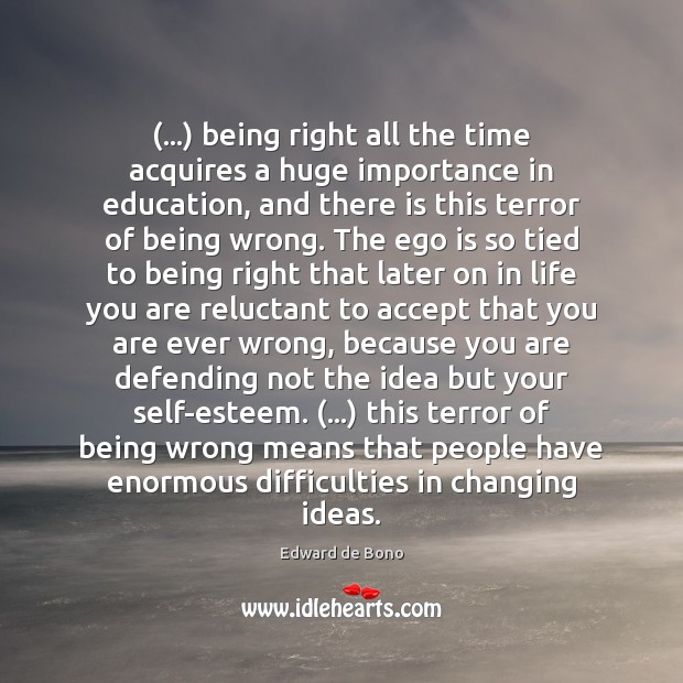 (…) being right all the time acquires a huge importance in education, and Ego Quotes Image