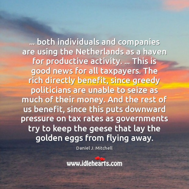 … both individuals and companies are using the Netherlands as a haven for Daniel J. Mitchell Picture Quote
