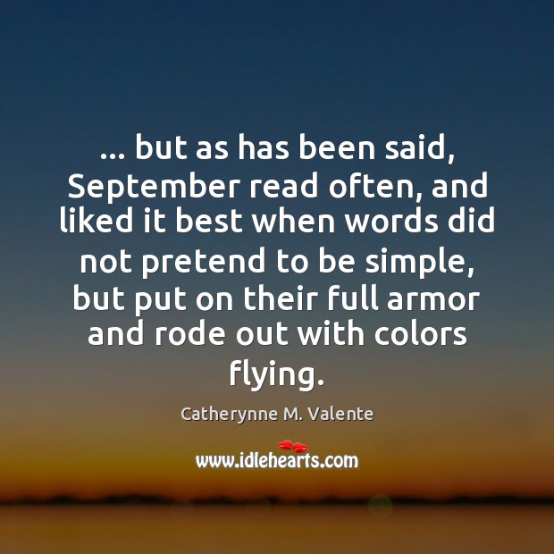 … but as has been said, September read often, and liked it best Catherynne M. Valente Picture Quote
