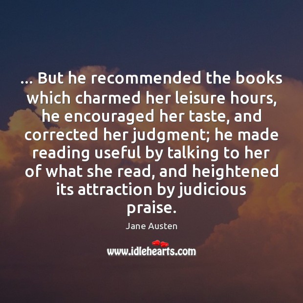 … But he recommended the books which charmed her leisure hours, he encouraged Image