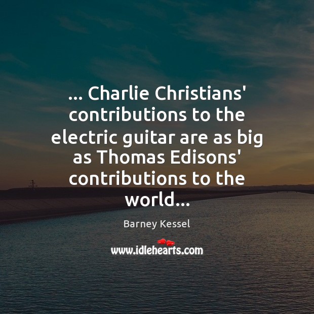 … Charlie Christians’ contributions to the electric guitar are as big as Thomas Image