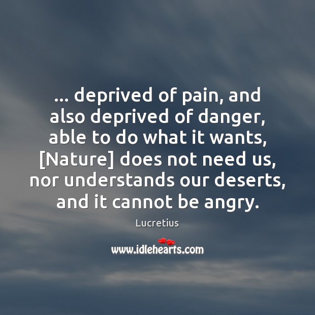 … deprived of pain, and also deprived of danger, able to do what Lucretius Picture Quote
