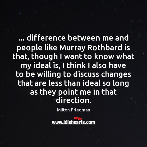 … difference between me and people like Murray Rothbard is that, though I Image