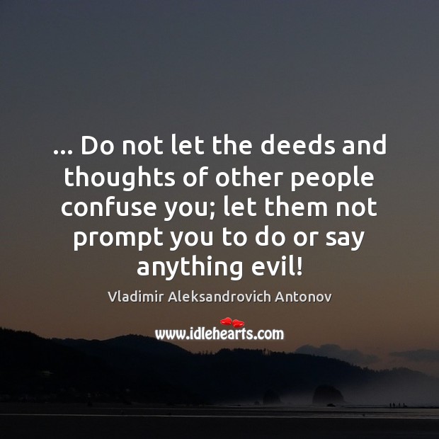 … Do not let the deeds and thoughts of other people confuse you; Image